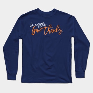 In Everything, Give Thanks. Long Sleeve T-Shirt